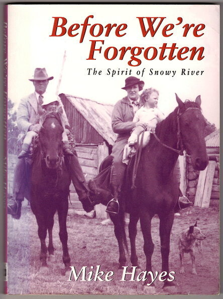 Before We&#39;re Forgotten: The Spirit of Snowy River by Mike Hayes