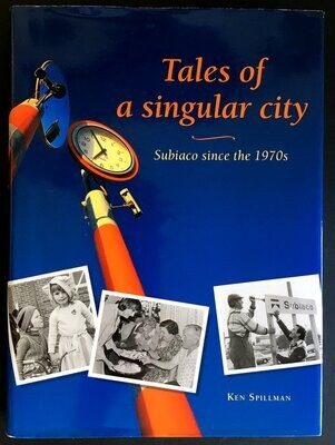 Tales of a Singular City: Subiaco Since the 1970s by Ken Spillman