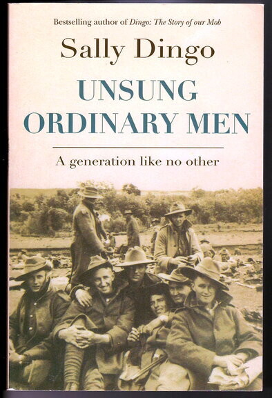 Unsung, Ordinary Men: A Generation Like No Other by Sally Dingo