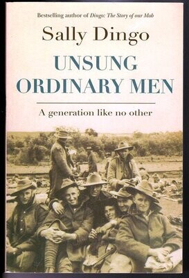 Unsung, Ordinary Men: A Generation Like No Other by Sally Dingo
