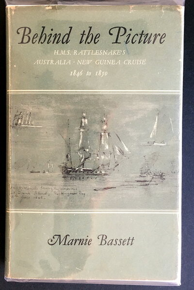 Behind the Picture: HMS. Rattlesnake&#39;s Australia-New Guinea Cruise, 1846 to 1850 by Marnie Bassett