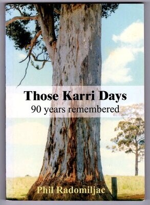 Those Karri Days: 90 Years Remembered by Phillip Radomiljac