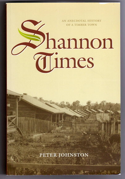 Shannon Times: An Anecdotal History of a Timber Town by Peter Johnston