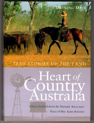Heart of Country Australia: True Stories of the Land: Volume 1 - Droving Days: Fifteen Hundred Down the Murranji by Bob Lunney and Pieces of Blue by Kerry McGinnis
