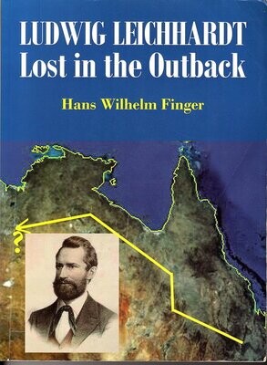 Ludwig Leichhardt: Lost in the Outback by Hans Wilhelm Finger