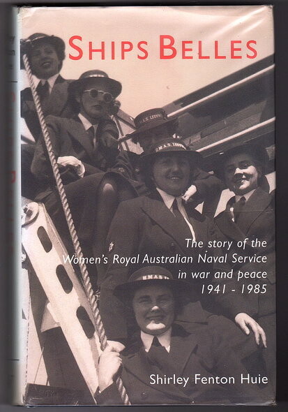 Ships Belles: The Story of the Women's Royal Australian Naval Service [WRANS] in War and Peace 1941-1985 by Shirley Fenton Huie