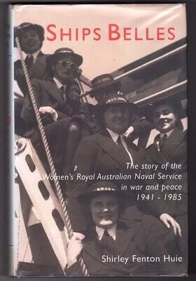 Ships Belles: The Story of the Women&#39;s Royal Australian Naval Service [WRANS] in War and Peace 1941-1985 by Shirley Fenton Huie