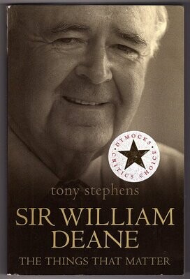 Sir William Deane: The Things That Matter by Tony Stephens