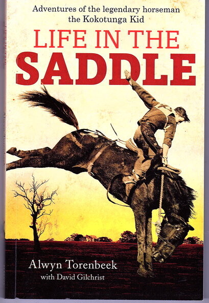 Life in the Saddle: Adventures of the Legendary Horseman the Kokotunga Kid by Alwyn Torenbeek with David Gilchrist