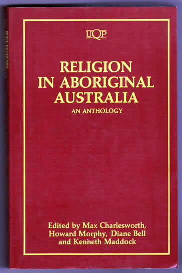 Religion in Aboriginal Australia: An Anthology edited by Max Charlesworth [et al]