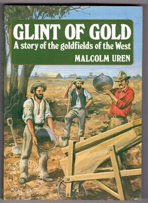 Glint of Gold: A Story of the Goldfields of the West by Malcolm Uren