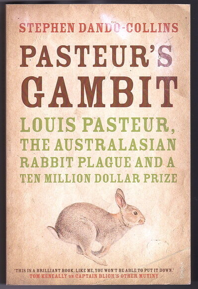 Pasteur&#39;s Gambit: Louis Pasteur, the Australiasian Rabbit Plague and a Ten Million Dollar Prize by Stephen Dando-Collins