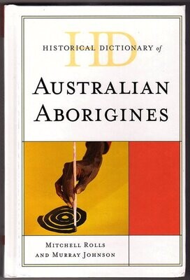 Historical Dictionary of Australian Aborigines by Mitchell Rolls and Murray Johnson