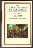 The Oxford History of Australia: Volume 3: 1860–1900 Glad Confident Morning by Beverley Kingston