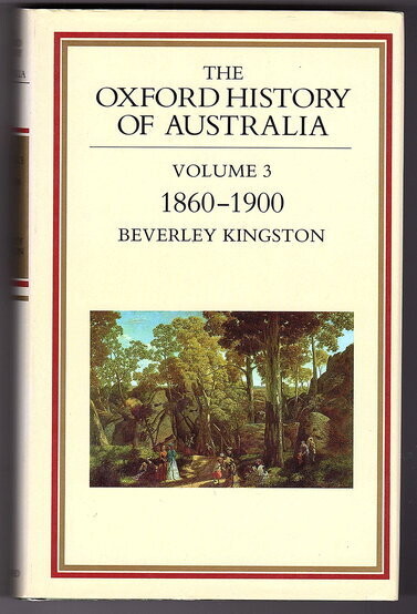 The Oxford History of Australia: Volume 3: 1860–1900 Glad Confident Morning by Beverley Kingston