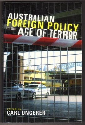 Australian Foreign Policy in the Age of Terror edited by Carl Ungerer