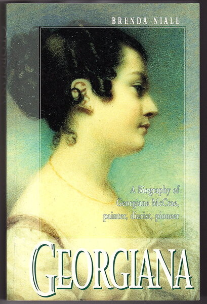 Georgiana: A Biography of Georgiana Mccrae: Painter, Diarist, Pioneer by Brenda Niall