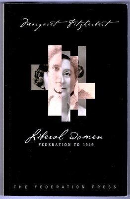 Liberal Women: Federation to 1949 by Margaret Fitzherbert