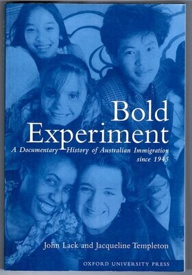 Bold Experiment: Documentary History of Australian Immigration Since 1945 by John Lack and Jacqueline Templeton