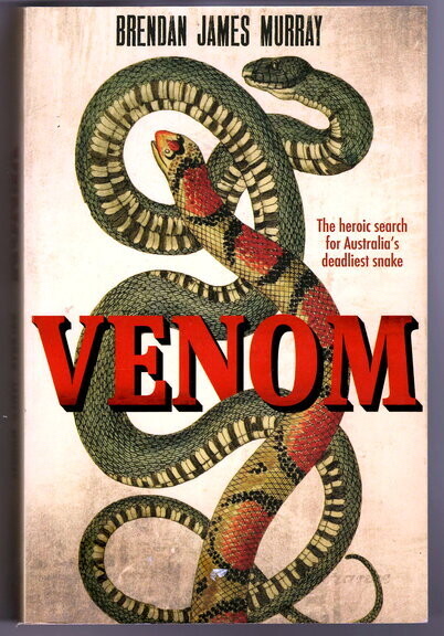 Venom: The Heroic Search for Australia's Deadliest Snake by Brendan James Murray