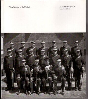Police Troopers of the Outback edited by Jim Sykes and Allan L Peters