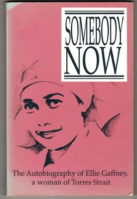 Somebody Now: The Autobiography of Ellie Gaffney, a Woman of Torres Strait