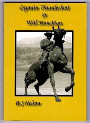 Captain Thunderbolt &amp; Will Monckton: Fact and Legend of the Bushranger Frederick Ward and His Accomplice William Monckton by Barry Nelson