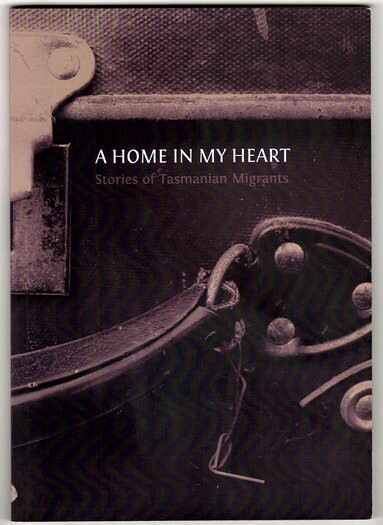 A Home in My Heart: Stories of Tasmanian Migrants