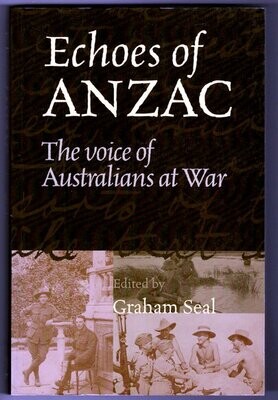 Echoes of Anzac: The Voice of Australians at War edited by Graham Seal
