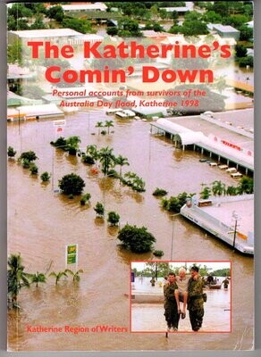 The Katherine’s Comin’ Down: Personal Accounts From Survivors of the Australia Day Flood, Katherine 1998