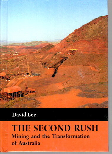 The Second Rush: Mining and the Transformation of Australia by David Lee