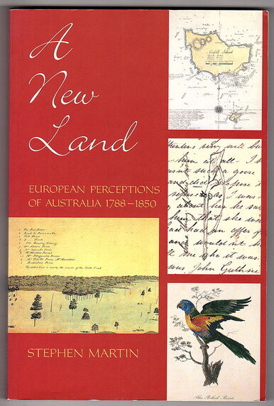 A New Land: European Perceptions of Australia 1788–1850 by Stephen Martin