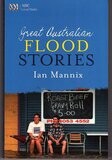 Great Australian Flood Stories by Ian Mannix