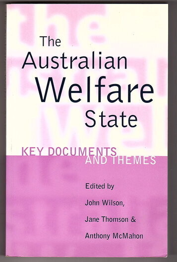 The Australian Welfare State: Keys Documents and Themes: Key Documents and Themes edited by John Wilson, Jane Thomson and Anthony McMahon