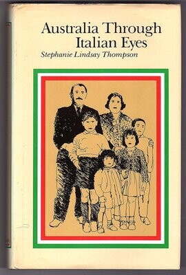 Australia Through Italian Eyes: A Study of Settlers Returning From Australia to Italy by Stephanie Lindsay Thompson