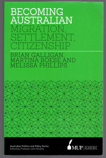 Becoming Australian: Migration, Settlement and Citizenship by Brian Galligan, Martina Boese and Melissa Phillips