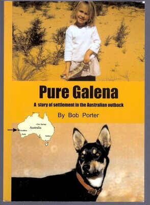 Pure Galena: A Story of Settlement in the Australian Outback by Bob Porter