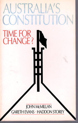 Australia&#39;s Constitution: Time for Change? by John McMillan, Gareth Evans and Haddon Storey