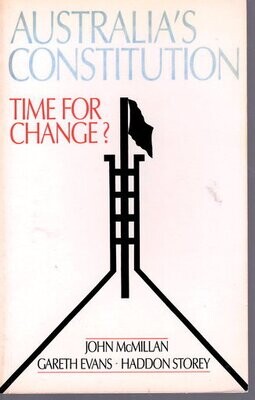 Australia&#39;s Constitution: Time for Change? by John McMillan, Gareth Evans and Haddon Storey