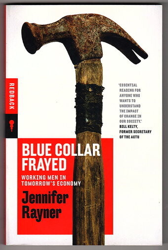 Blue Collar Frayed: Working Men in Tomorrow&#39;s Economy by Jennifer Rayner