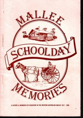 Mallee Schoolday Memories: A History of Education in the Western Australian Mallee 1917-1988