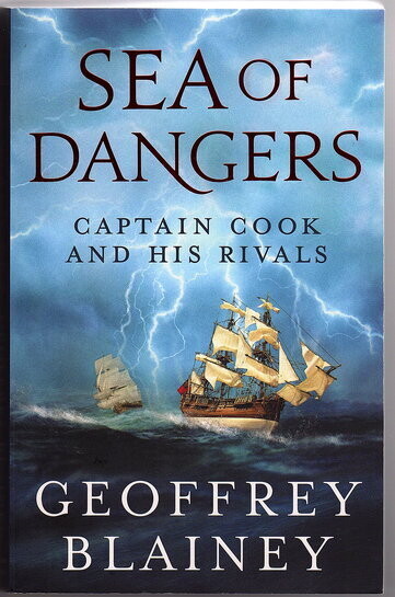 Sea of Dangers: Captain Cook and His Rivals by Geoffrey Blainey