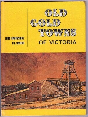 Old Gold Towns of Victoria by J Darbyshire and C E Sayers