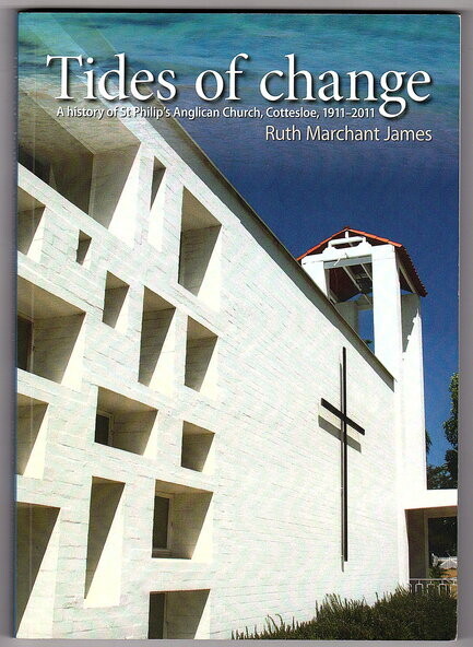 Tides of Change: A History of St Philip's Anglican Church, Cottesloe 1911-2011 by Ruth Marchant James