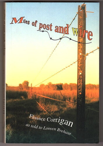 Miles of Post and Wire by Florence Corrigan as Told to Loreen Brehaut