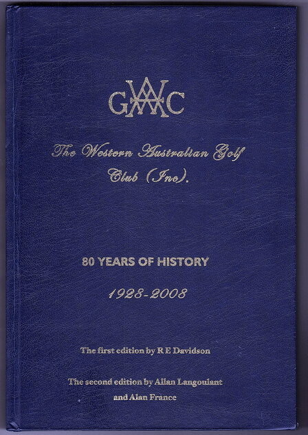 The Western Australian Gold Club: 80 Years of History 1928-2008 incorporating Golfing at Yokine 1928-1967 and 1968-2008
