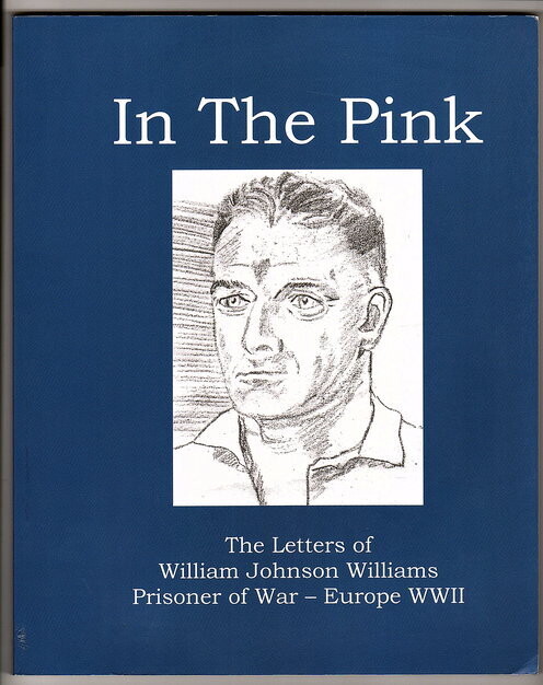 In the Pink: The Letters of William Johnson Williams Prisoner of War,  Europe WWII edited by Glenn Matthews