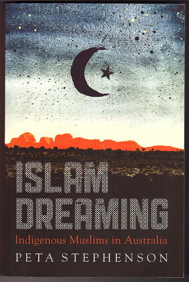 Islam Dreaming: Indigenous Muslims in Australia by Peta Stephenson