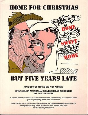 Home for Christmas but Five Years Late: A Record of Australian POWs in the Hands of the Japanese 15th February 1942 to 15 August 1945