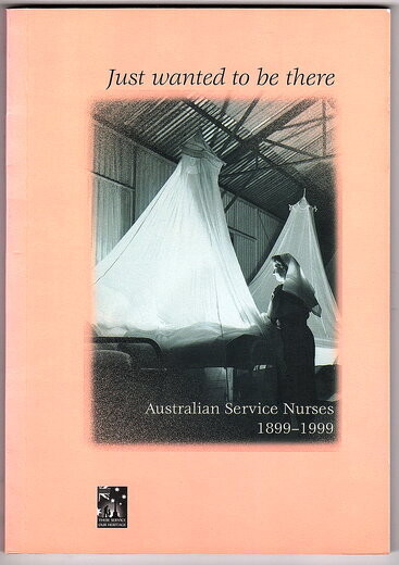 Just Wanted To Be There: Australian Service Nurses 1899–1999 by Richard Reid, Courtney Page and Robert Pounds